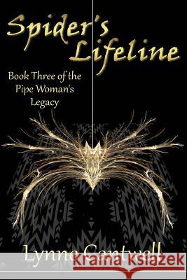 Spider's Lifeline: Book 3 of the Pipe Woman's Legacy Lynne Cantwell 9780692688878 Hearth/Myth