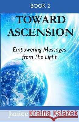 Toward Ascension: Empowering Messages from the Light Book 2 Janice Carlin 9780692689059