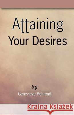 Attaining Your Desires Genevieve Behrend 9780692689240 Jonrose Publishing, LLC