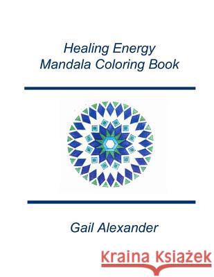 Healing Energies Mandala Coloring Book Gail Alexander 9780692689806 Ibbilane Press