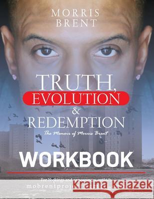 Truth, Evolution & Redemption Workbook Morris G. Brent 9780692690543 Morris Brent Enterprises