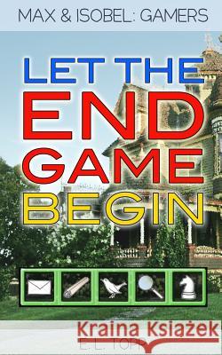 Let the End Game Begin E. L. Topp 9780692691359 Gamerpress
