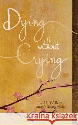 Dying Without Crying J. I. Willett 9780692691496 Jiwillett, LLC