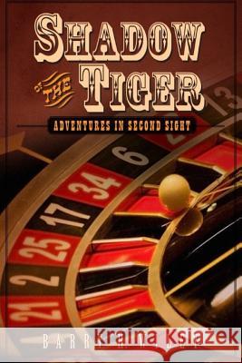 Shadow of the Tiger: Adventures in Second Sight Barry H. Wiley 9780692691533 Creatorofmysteriousstories.com