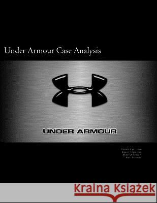 Under Armour Case Analysis Pedro Castillo Leroy Johnson Michael O 9780692691724