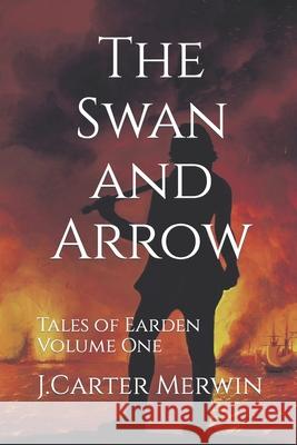 The Swan and Arrow J. Carter Merwin 9780692691755 MacGregor House