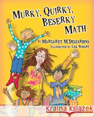 Murky Quirky Beserky Math Margaret Desjardins Sven M. Dolling Lisa Bohart 9780692691984 Egg Rock Publishing