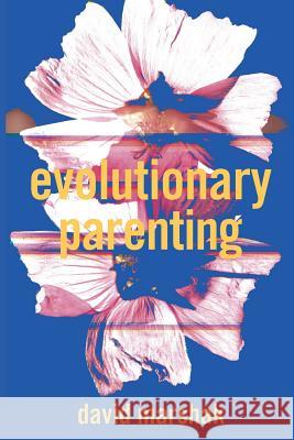 Evolutionary Parenting David Marshak 9780692692561 Fairhaven Spiral Press