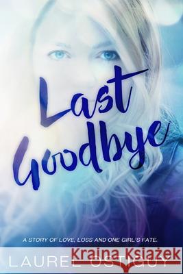 Last Goodbye Laurel Ostiguy 9780692693124 Laurel Ostiguy
