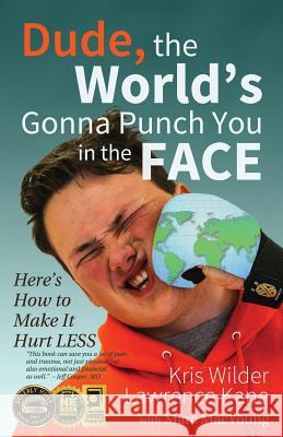 Dude, The World's Gonna Punch You in the Face: Here's How to Make it Hurt Less Lawrence a Kane, Mike Beery, Marc MacYoung 9780692693490 Stickman Publications, Inc.