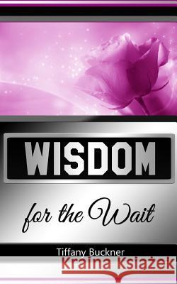 Wisdom for the Wait Tiffany Buckner 9780692693704 Anointed Fire