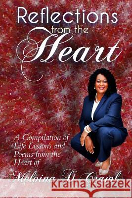 Reflections from the Heart: A Compilation of Life Lessons & Poems Melvina D. Crawl 9780692693735 Lynita Mitchell-Blackwell