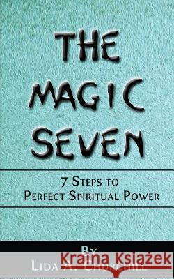 The Magic Seven Lida a. Churchill 9780692693773 Jonrose Publishing, LLC