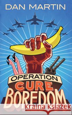 Operation Cure Boredom Dan Martin   9780692693957 Rascal Press