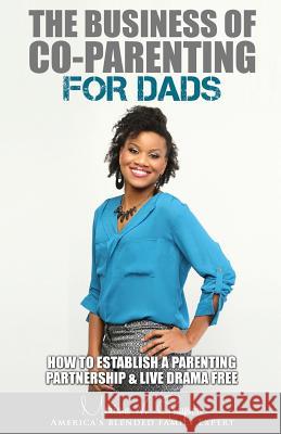 The Business of Co-Parenting for Dads: How to Establish a Parenting Partnership & Live Drama Free Merissa V. Grayson 9780692694336 Merissa V. Grayson, Esq.
