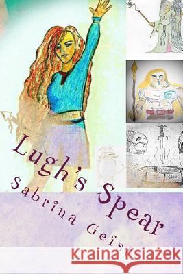 Lugh's Spear: A Sirona's Quest Novel Sabrina Geist Shailah Geist Tristen Geist 9780692695067