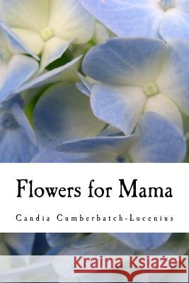 Flowers for Mama Candia Cumberbatch-Lucenius 9780692695395