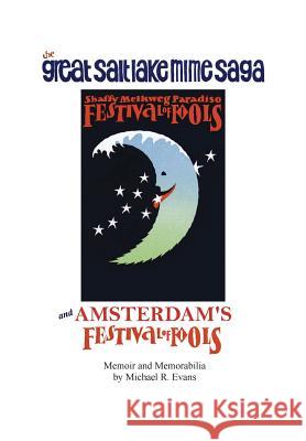 The Great Salt Lake Mime Saga and Amsterdam's Festival of Fools Michael R. Evans 9780692696286