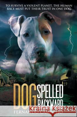 Dog Spelled Backward Fernando Camacho 9780692696293