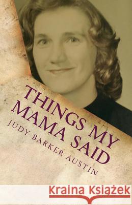Things My Mama Said Judy Barker Austin 9780692696910