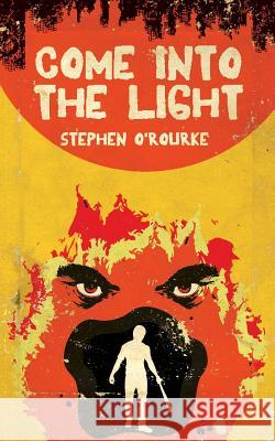 Come Into The Light O'Rourke, Stephen 9780692697825 Mirror Matter Press