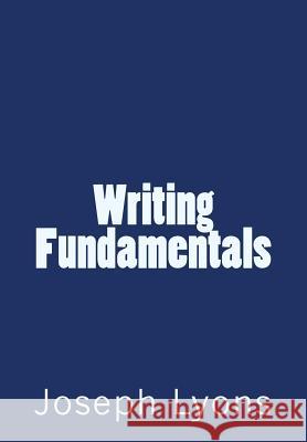 Writing Fundamentals Joseph T. Lyons 9780692698358