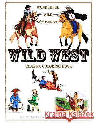 Wonderful Wild Wyoming's Wild West: Classic Coloring Book C. Judie Williams 9780692698754 Dancing in the Light