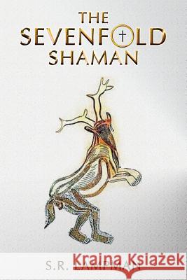 The Sevenfold Shaman S R Lampman 9780692700099 S.R. Lampman