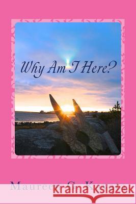 Why Am I Here?: Believe In Your Truth Kayata, Maureen G. 9780692701102 Connections