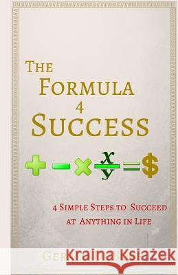 The Formula 4 Success: 4 Simple steps to achieving anything you want in life Dubose, Gerald 9780692701386 New Wealth Publishing