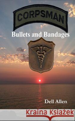 Bullets and Bandages Dell Allen 9780692701553