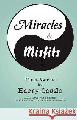 Miracles & Misfits Harry Castle Christiane Johnson 9780692701959 Vita Brevis Press