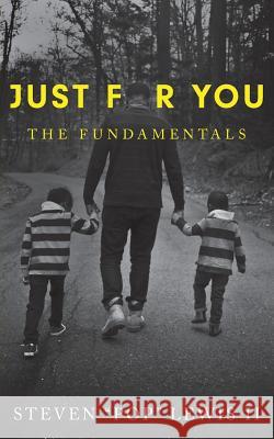 Just for You: The Fundamentals Steven R. Lewi 9780692702055 Steven R. Lewis, II