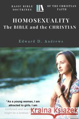 Homosexuality - The Bible and the Christian: Basic Bible Doctrines of the Christian Faith Edward D. Andrews 9780692702345