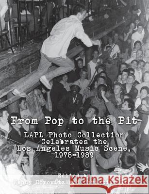 From Pop to the Pit: LAPL Photo Collection Celebrates the Los Angeles Music Scene, 1978-1989 Rice, Christina 9780692703298 Photo Friends Publications
