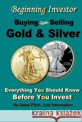 Buying and Selling Gold: A Primer for the Beginning Investor Margo Armstrong 9780692704059 Maxwell Group