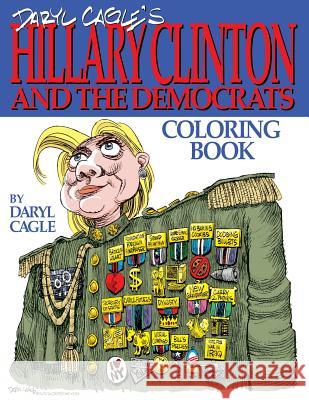 Daryl Cagle's HILLARY CLINTON and the Democrats Coloring Book!: COLOR HILLARY! The perfect adult coloring book for Hillary fans and foes by America's Cagle, Daryl 9780692704776 Cagle Cartoons, Inc.