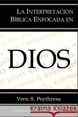 La Interpretacion Biblica Enfocada En Dios Vern S. Poythress 9780692704813