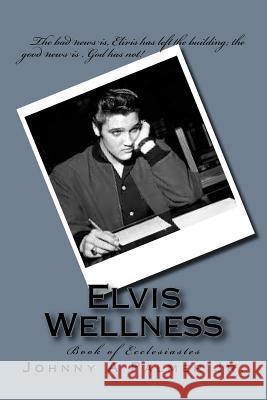 Elvis Wellness: Book of Ecclesiastes Johnny a. Palme 9780692704912 Johnny a Palmer Jr.