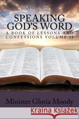 Speaking God's Word: A Book of Lessons and Confessions Volume II Gloria Moody 9780692705346