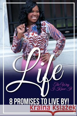 Life the Way I Know It: 8 Promises to Live By Freeman, Tj 9780692706879