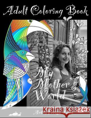 My Mothers World: An Adult Coloring Book Teresa Lupo Victoria Lupo 9780692707135 Adultcoloringzen.com