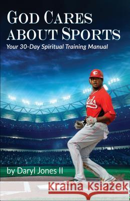 God Cares About Sports: Your 30-Day Spiritual Training Manual Jones, Daryl 9780692707302