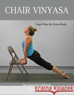 Chair Vinyasa: Yoga Flow for Every Body Delia Quigley 9780692707340