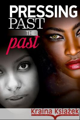 Pressing Past the Past Julee Jonez 9780692708170 Purpose Publiching LLC