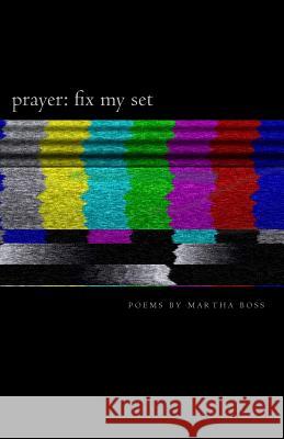 Prayer: Fix My Set: Poems by Martha Boss Martha Boss Jason Wright 9780692708408 Oddball Magazine