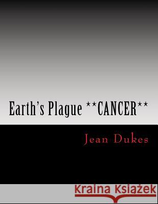 Earth's Plague **CANCER** by JEAN DUKES: ***Brain Cancer*** Sherrors, Jean &. Charles 9780692708637 Business Over Pleasure Publishings PT.1,2,3/J