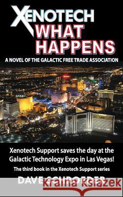 Xenotech What Happens: A Novel of the Galactic Free Trade Association Dave Schroeder 9780692708781 Spiral Arm Press
