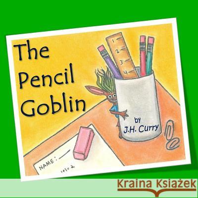 The Pencil Goblin J. H. Curry 9780692708941 Hula Twist Press
