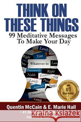 Think on These Things: 99 Meditative Messages To Make Your Day Hall, E. Marie 9780692709658